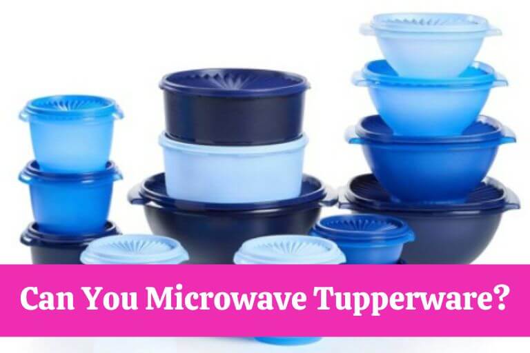Can You Microwave Tupperware