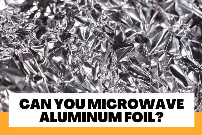 Can You Microwave Aluminum Foil