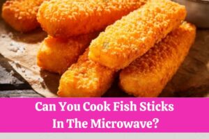 Can You Cook Fish Sticks In The Microwave
