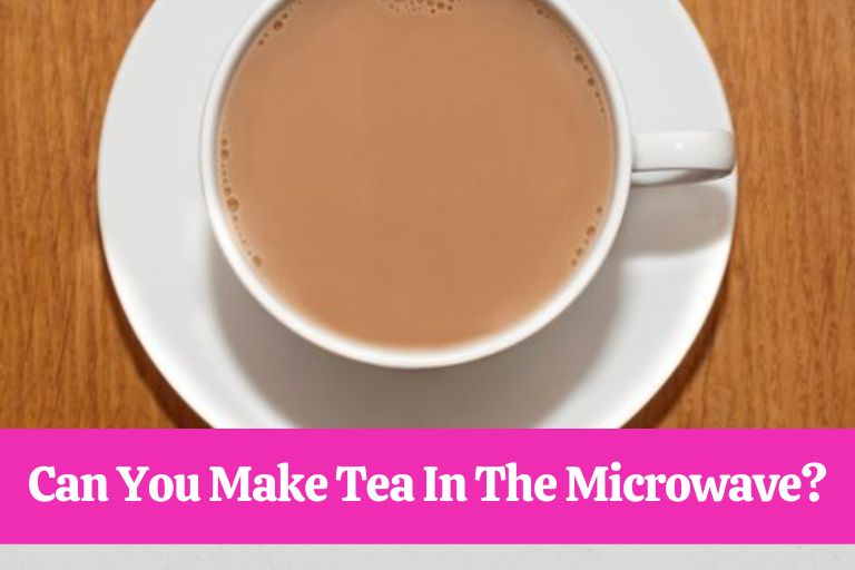 Can You Make Tea In The Microwave