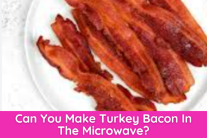 Can You Make Turkey Bacon In The Microwave