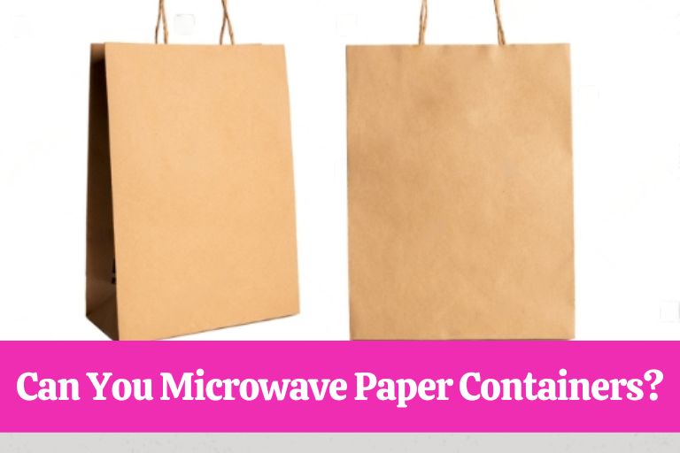 Can You Microwave Paper Containers