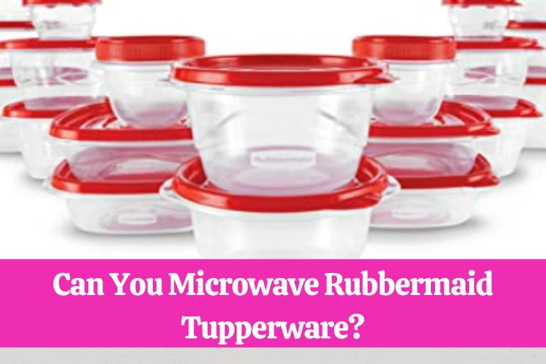 Can You Microwave Rubbermaid Tupperware