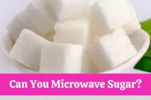 Can You Microwave Sugar