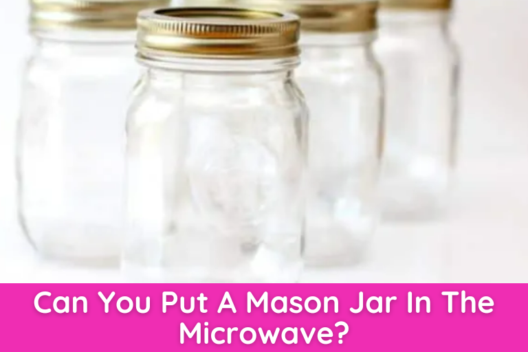 Can You Put A Mason Jar In The Microwave