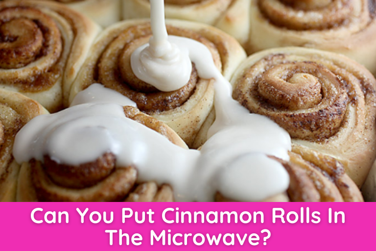 Can You Put Cinnamon Rolls In The Microwave