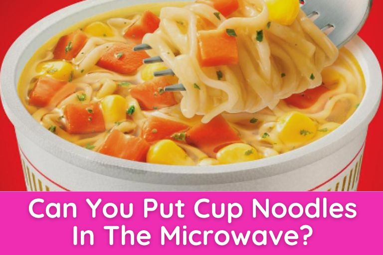 Can You Put Cup Noodles In The Microwave