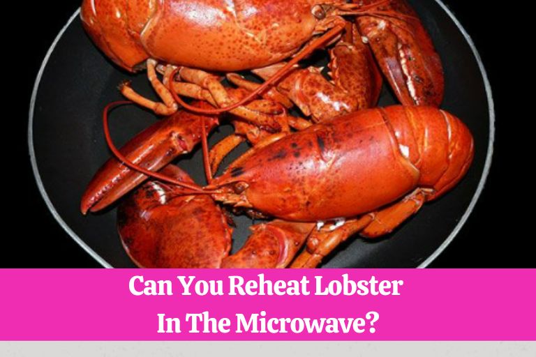 Can You Reheat Lobster In The Microwave