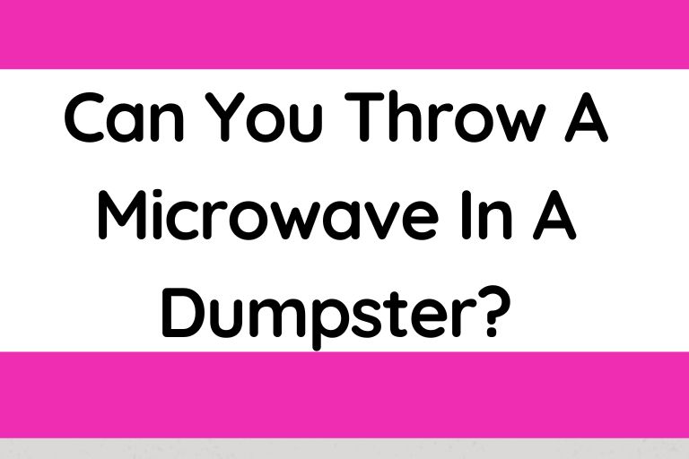 Can You Throw A Microwave In A Dumpster