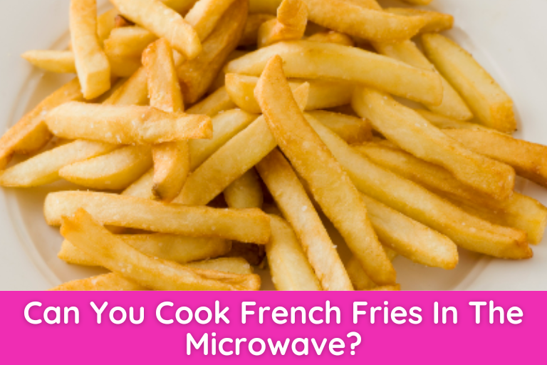Can You Cook French Fries In The Microwave