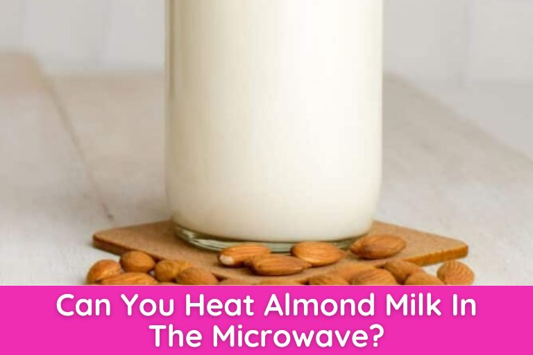 Can You Heat Almond Milk In The Microwave