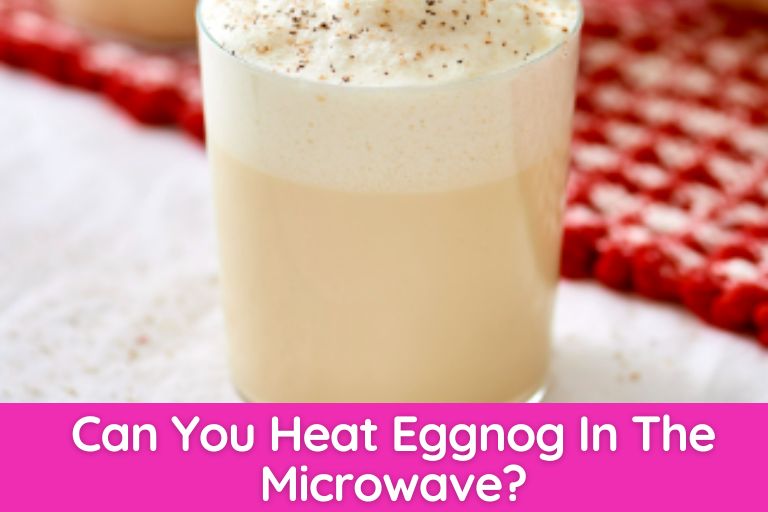 Can You Heat Eggnog In The Microwave