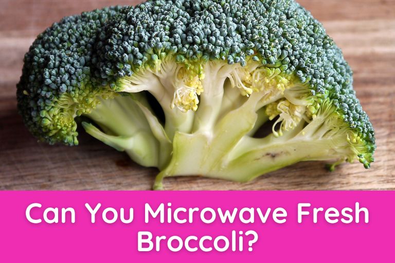 Can You Microwave Fresh Broccoli