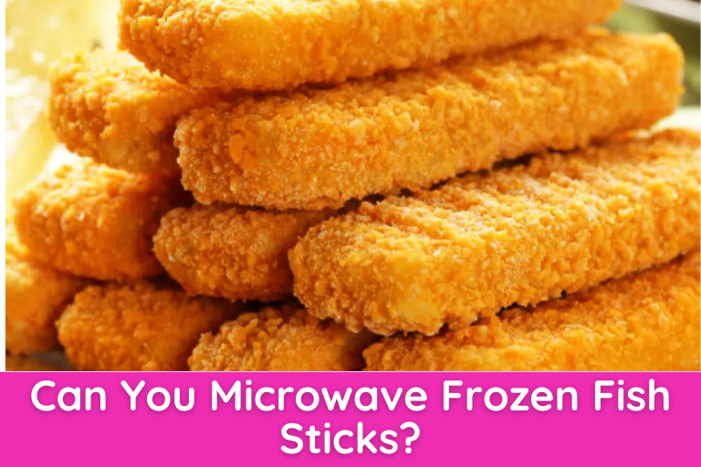 Can You Microwave Frozen Fish Sticks