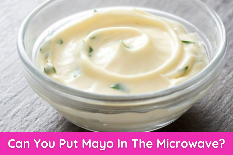 Can You Put Mayo In The Microwave