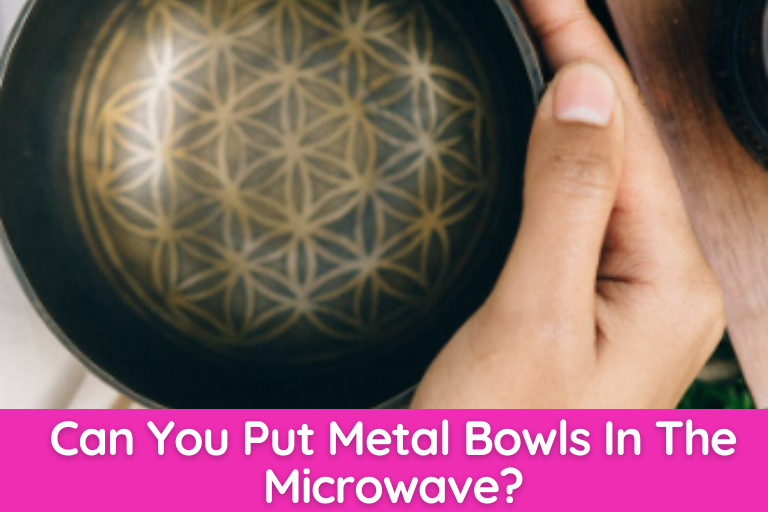 Can You Put Metal Bowls In The Microwave