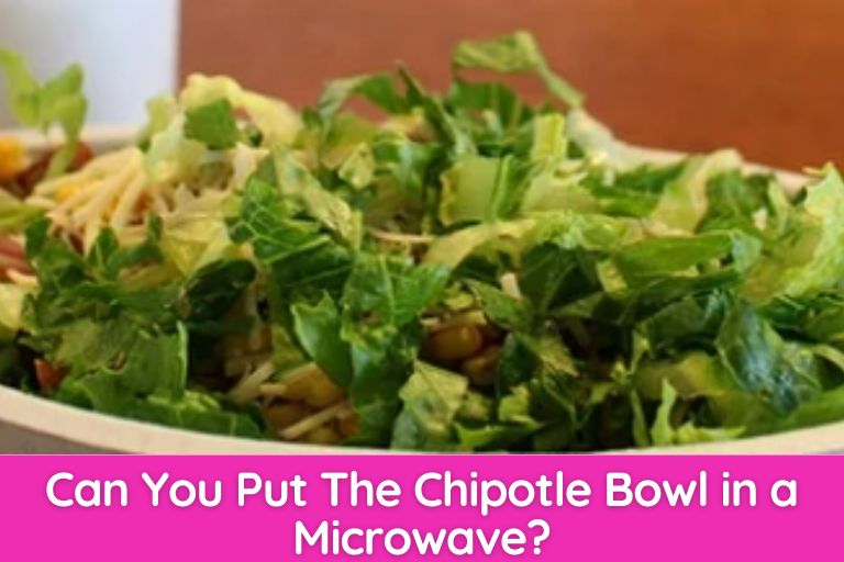 Can You Put The Chipotle Bowl in a Microwave
