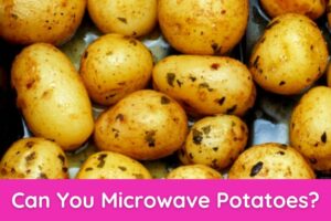 Can You Microwave Potatoes